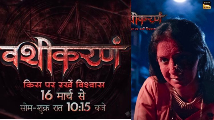 Vashikaranam Set to Premiere on March 16 on Sony Entertainment Television