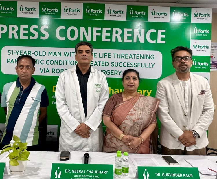 फोर्टिस वसंत कुंज में रोबोटिक सर्जरी का कमाल, जानलेवा पैंक्रियाटिक बीमारी से मरीज को मिली नई जिंदगी